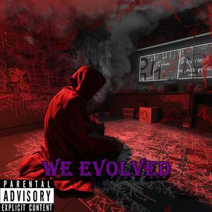 We Evolved (Explicit)