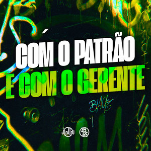 Com o Patrão e Com o Gerente (Explicit)