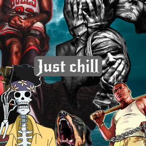 Just chill (Explicit)