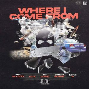 Where I Come From (feat. Illa, GT Loski, Chico Suave' & Mike P) [Explicit]