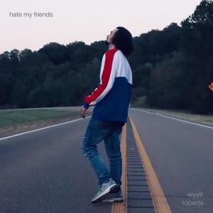 Hate My Friends (Explicit)