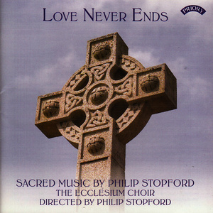 Love Never Ends - Sacred Music by Philip Stopford