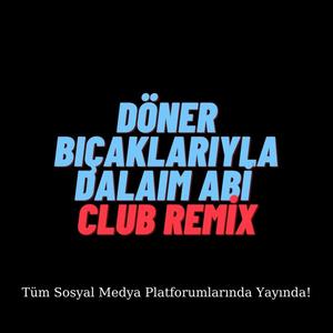 Döner Bıçaklarıyla Dalalım Abi