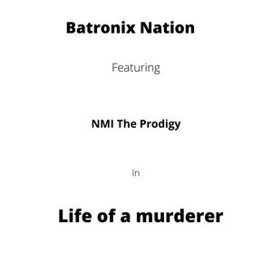 Life Of A Murderer (feat. NMI The Prodigy & Bejamin) [Explicit]