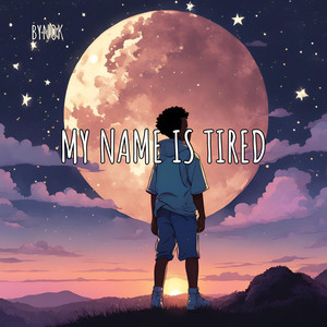 My Name Is Tired