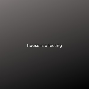 House Is a Feeling