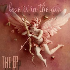 Love Is In The Air [EP]