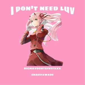 I DONT NEED LUV≖‿≖✧