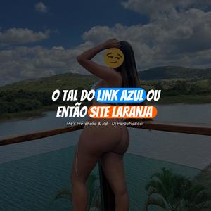 O TAL DO LINK AZUL OU SITE LARANJA (feat. Mc Rd Oficial) (Explicit)