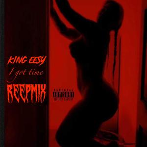 I Got Time The ReepMix (feat. Reep Rhoundz) (Explicit)
