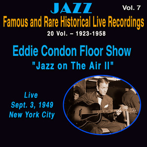 Famous and Rare Jazz Historical Live Recordings 20 Vol. (Vol. 7/20 : "Jazz on the Air II" Eddie Condon Floor Show Live Sept. 3)