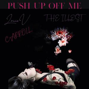 Push Up Off Me (feat. LouieV & The Illest) [Explicit]