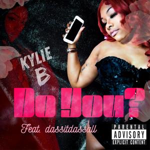 Do You? (feat. Kylie B & dassitdassall) (Explicit)