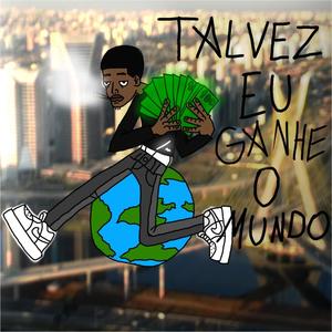 Talvez Eu Ganhe o Mundo (Explicit)