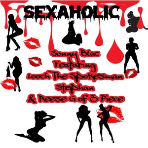 Sexaholic (feat. LoochDaSpokesman, Stephun & Reese G) [Explicit]