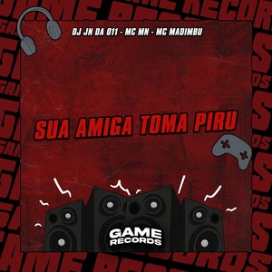 Sua Amiga Toma Piru (Explicit)