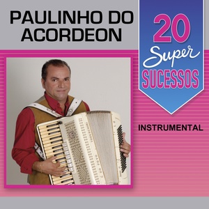 20 Super Sucessos: Paulinho do Acordeon (Instrumental)