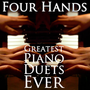 Four Hands: Greatest Piano Duets Ever