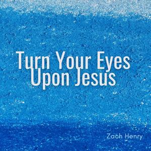 Turn Your Eyes Upon Jesus