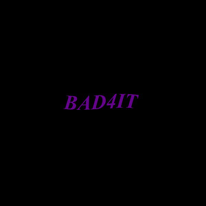 Bad 4 It (Explicit)