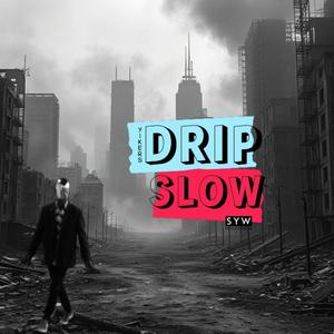 DRIP SLOWS