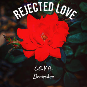 Rejected Love (feat. Drewskee) (Explicit)