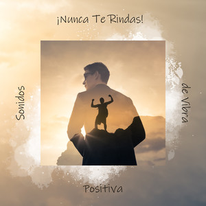 ¡Nunca Te Rindas! Sonidos de Vibra Positiva