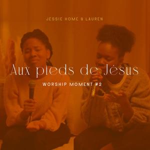 Aux Pieds de Jésus (Worship moment #2) (feat. Lauren)