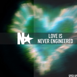 Love Is Never Engineered (Sped Up)