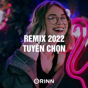 Tập Tập Những Bản Remix Hay Nhất 2022