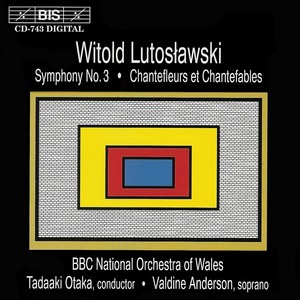 LUTOSLAWSKI: Symphony No. 3 / Chantefleurs et Chantefables