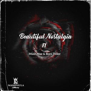 Beautiful Nostalgia (feat. MusiQstar & Born Teller)