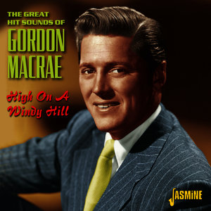 High on a Windy Hill - The Great Hit Sounds of Gordon MacRae