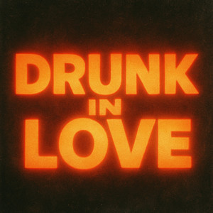 Drunk In Love