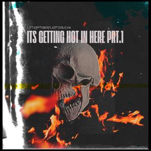 ITS GETTING HOT IN HERE (feat. MkrplaytomuchK) [PART 1] [Explicit]