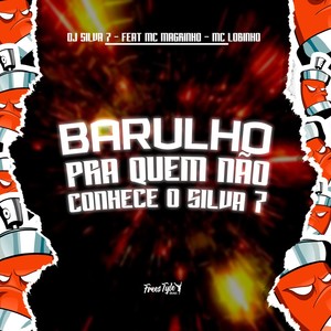 Barulho Pra Quem Não Conhece O Silva 7 (Explicit)