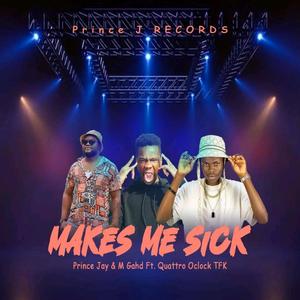 Makes me sick (feat. M Gahd & Quattro o'clock Tfk)
