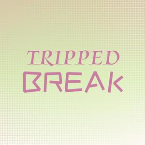 Tripped Break