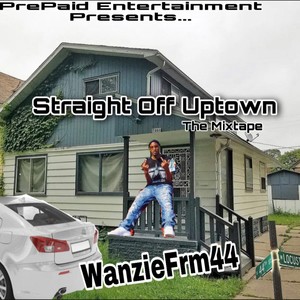 Straight Off Uptown (WanzieFrm44) [Explicit]