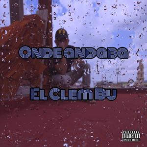 Onde andaba el Clem Bu (Explicit)