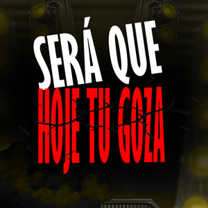 SERÁ QUE HOJE TU GOZA (Explicit)