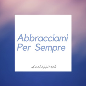 Abbracciami Per Sempre