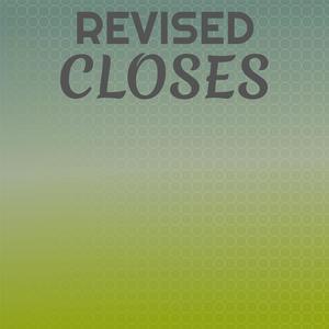 Revised Closes