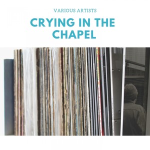 Crying in the Chapel