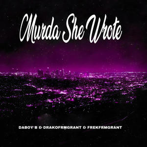 Daboy B -Murda She Wrote (feat. Drakofrmgrant & Frekfrmgrant) (Explicit)