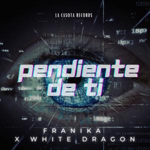 Pendiente de ti (feat. White Dragon) [Explicit]