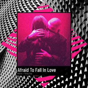 Afraid To Fall In Love (feat. NXTRO)