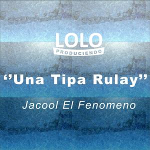 Una Tipa Rulay (feat. Jacool El Fenomeno)