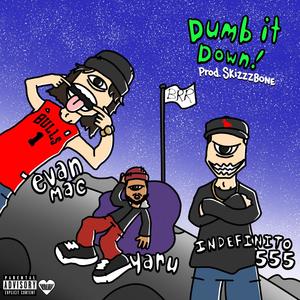 DUMB IT DOWN! (feat. EVAN MAC & Yaru) [Explicit]