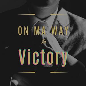 On Ma Way to VICTORY